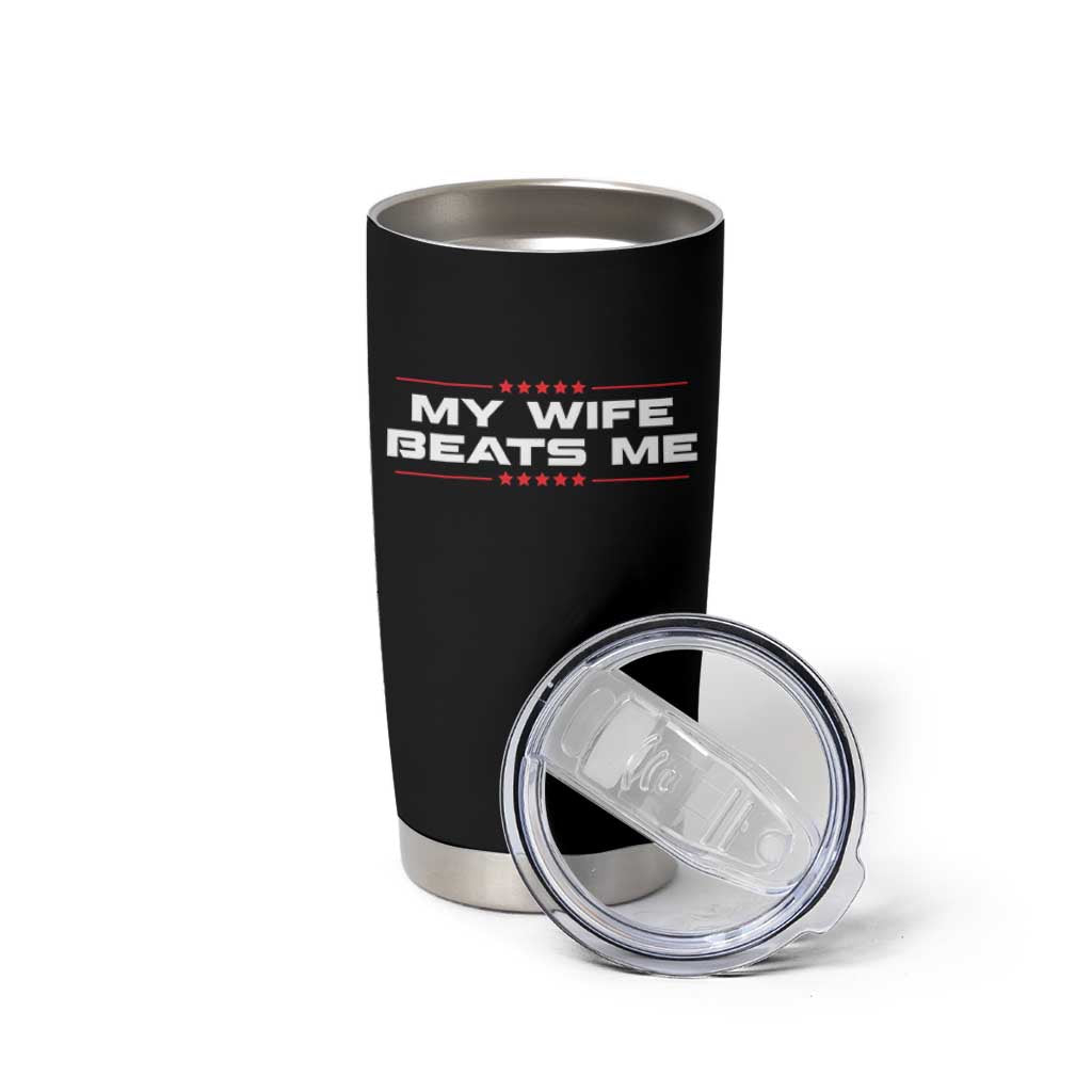 My Wife Beats Me Tumbler Cup Funny Husband Birthday Anniversary Christmas - Wonder Print Shop