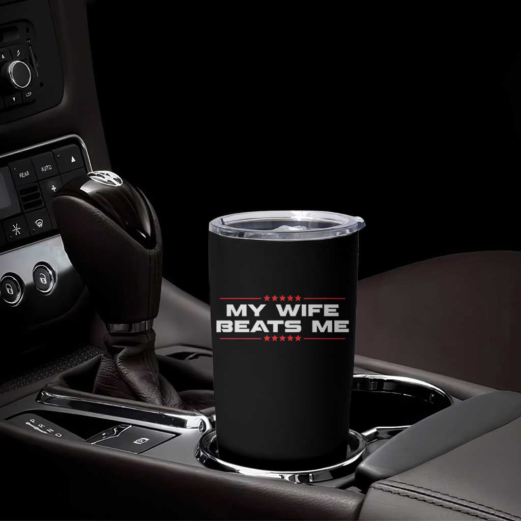 My Wife Beats Me Tumbler Cup Funny Husband Birthday Anniversary Christmas - Wonder Print Shop