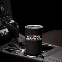 My Wife Beats Me Tumbler Cup Funny Husband Birthday Anniversary Christmas - Wonder Print Shop
