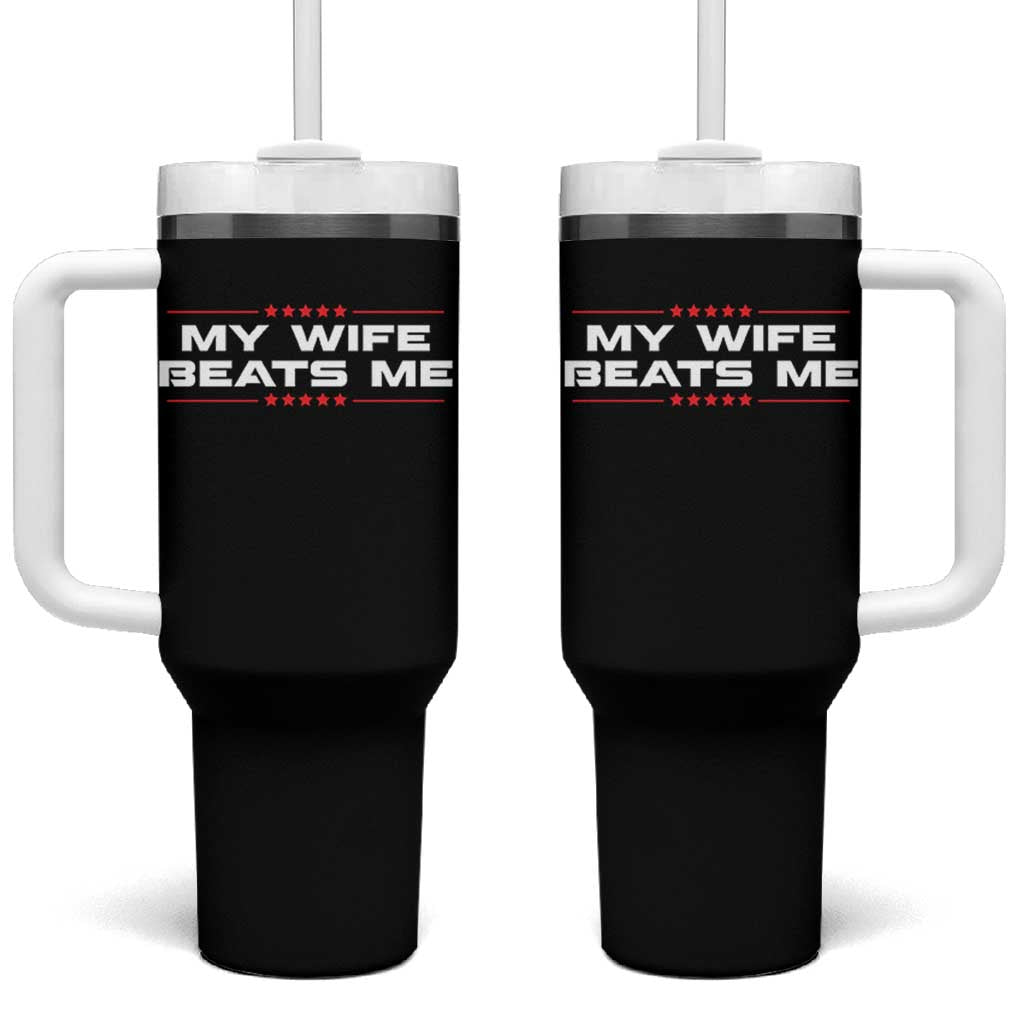 My Wife Beats Me Tumbler With Handle Funny Husband Birthday Anniversary Christmas - Wonder Print Shop