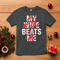 My Wife Beats Me T Shirt Funny Husband Birthday Anniversary - Wonder Print Shop