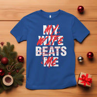 My Wife Beats Me T Shirt Funny Husband Birthday Anniversary - Wonder Print Shop