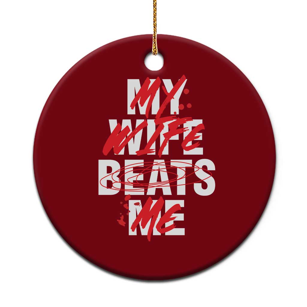 My Wife Beats Me Ceramic Ornament Funny Husband Birthday Anniversary - Wonder Print Shop
