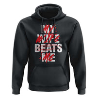 My Wife Beats Me Hoodie Funny Husband Birthday Anniversary - Wonder Print Shop