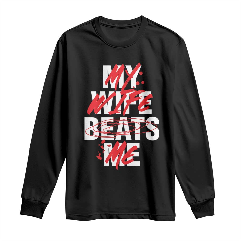 My Wife Beats Me Long Sleeve Shirt Funny Husband Birthday Anniversary - Wonder Print Shop