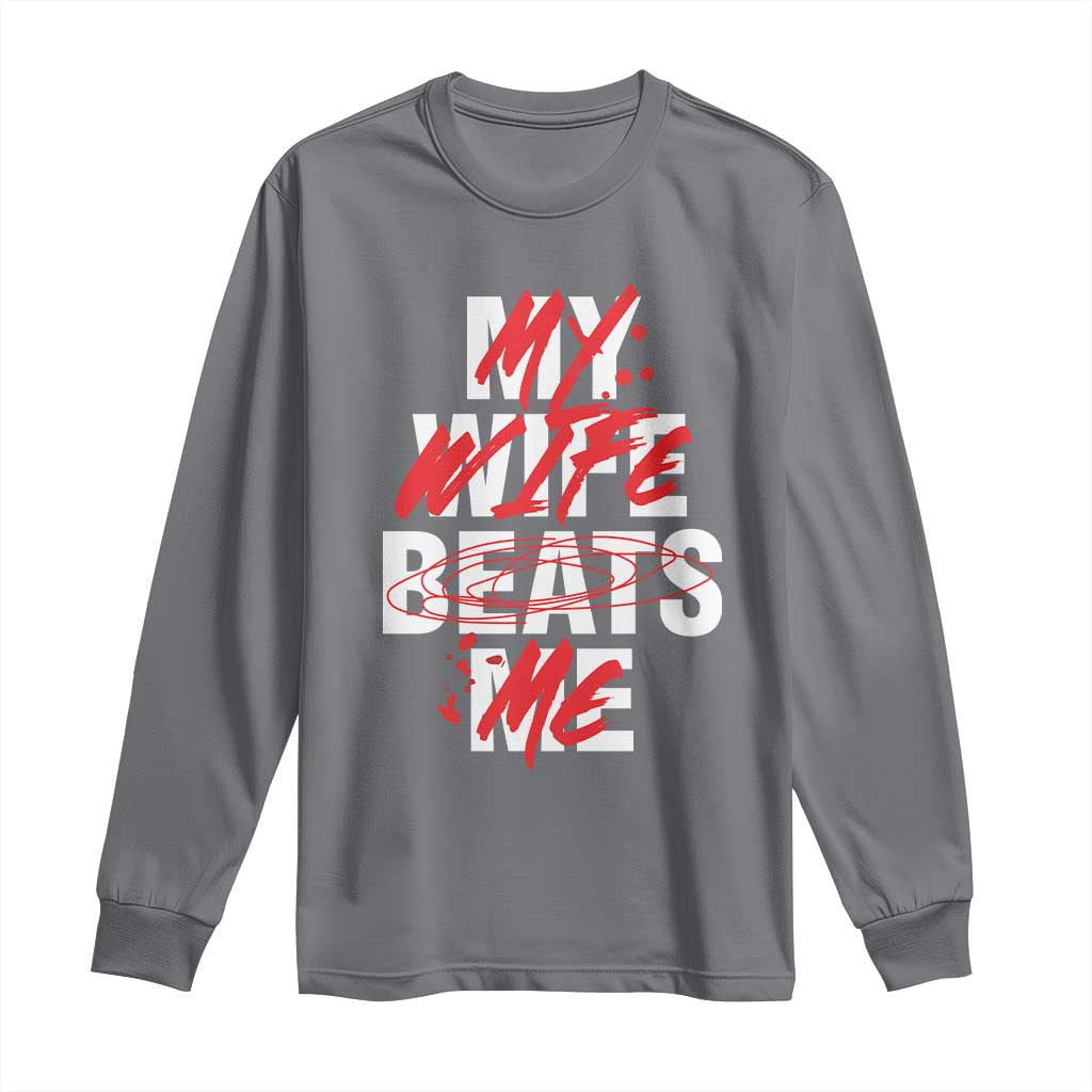 My Wife Beats Me Long Sleeve Shirt Funny Husband Birthday Anniversary - Wonder Print Shop