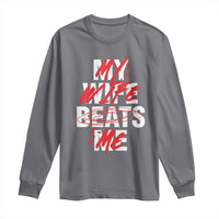 My Wife Beats Me Long Sleeve Shirt Funny Husband Birthday Anniversary - Wonder Print Shop