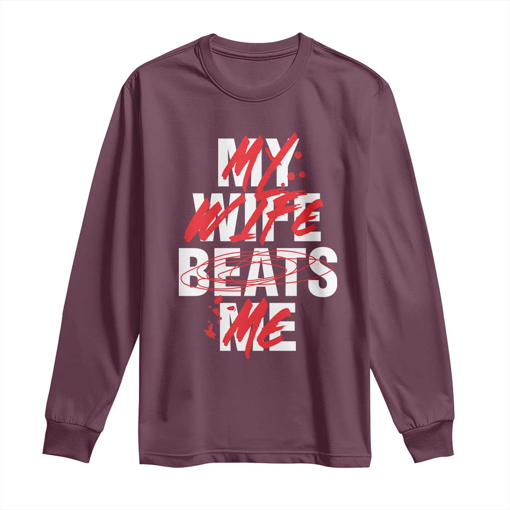 My Wife Beats Me Long Sleeve Shirt Funny Husband Birthday Anniversary - Wonder Print Shop