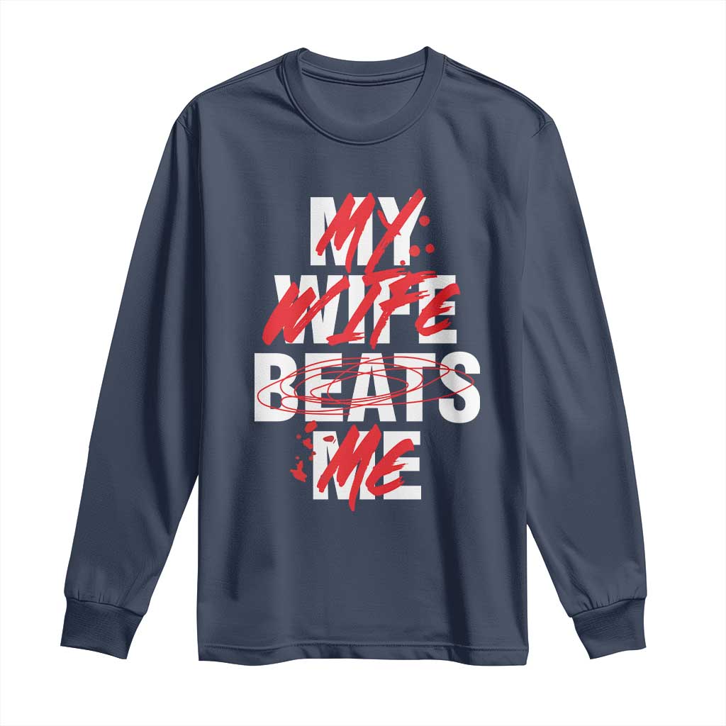 My Wife Beats Me Long Sleeve Shirt Funny Husband Birthday Anniversary - Wonder Print Shop
