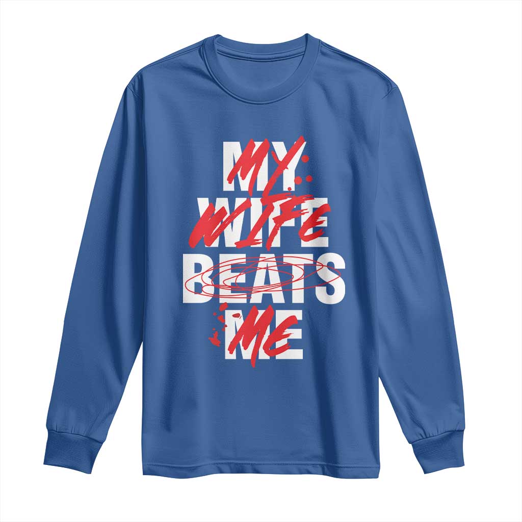 My Wife Beats Me Long Sleeve Shirt Funny Husband Birthday Anniversary - Wonder Print Shop