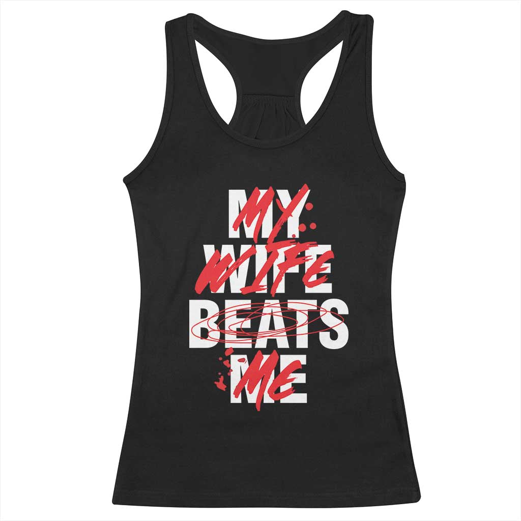 My Wife Beats Me Racerback Tank Top Funny Husband Birthday Anniversary - Wonder Print Shop