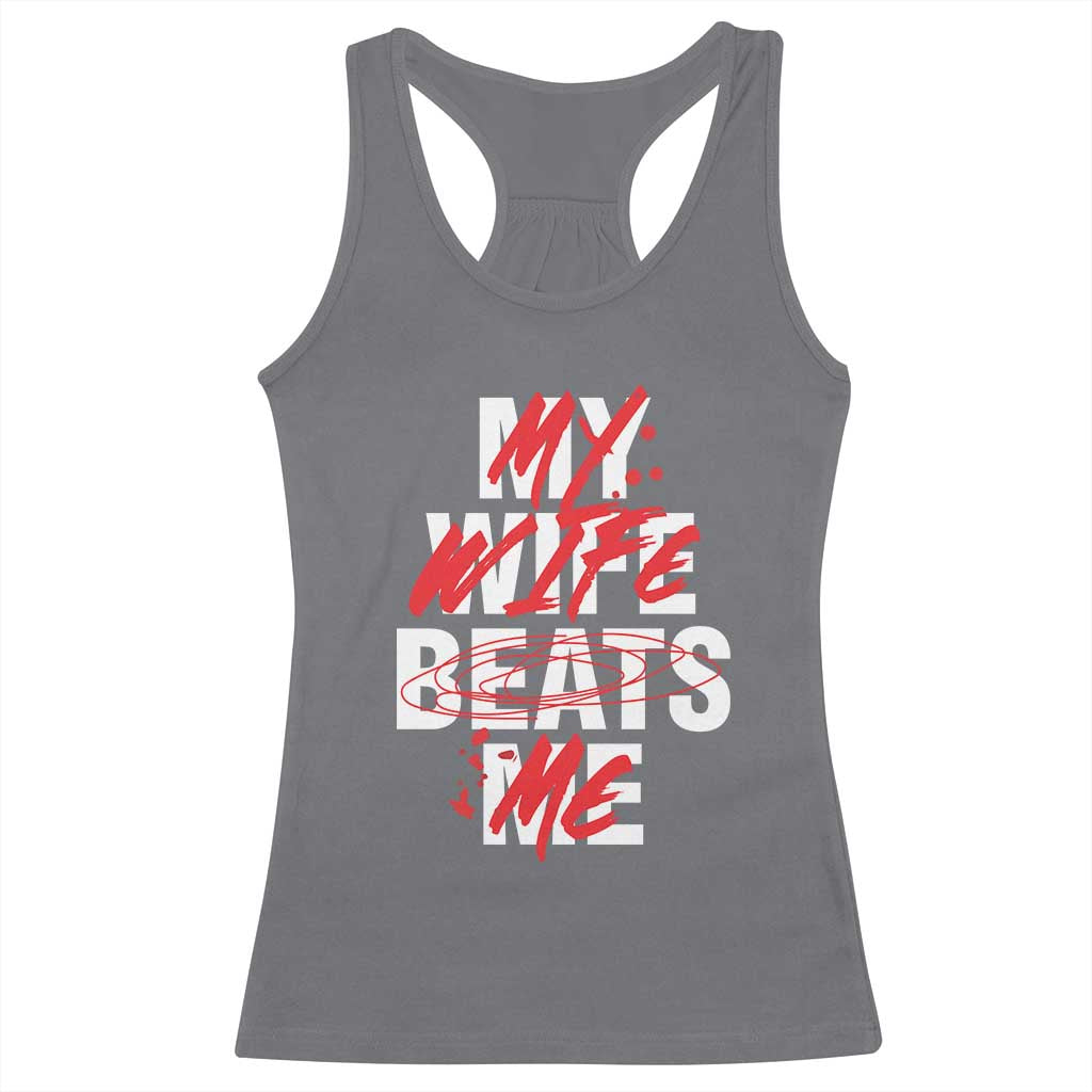 My Wife Beats Me Racerback Tank Top Funny Husband Birthday Anniversary - Wonder Print Shop
