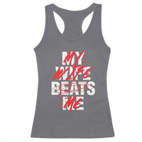 My Wife Beats Me Racerback Tank Top Funny Husband Birthday Anniversary - Wonder Print Shop