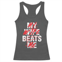 My Wife Beats Me Racerback Tank Top Funny Husband Birthday Anniversary - Wonder Print Shop