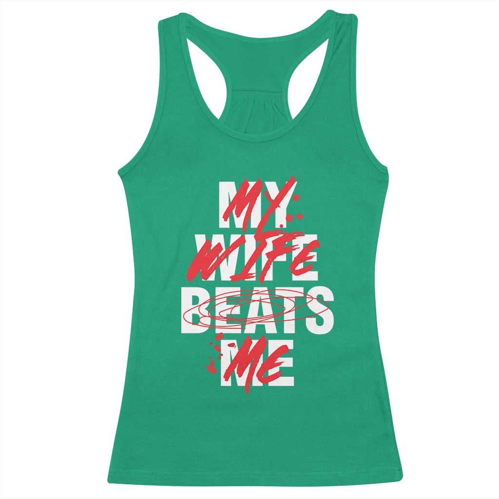 My Wife Beats Me Racerback Tank Top Funny Husband Birthday Anniversary - Wonder Print Shop