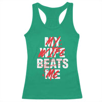 My Wife Beats Me Racerback Tank Top Funny Husband Birthday Anniversary - Wonder Print Shop