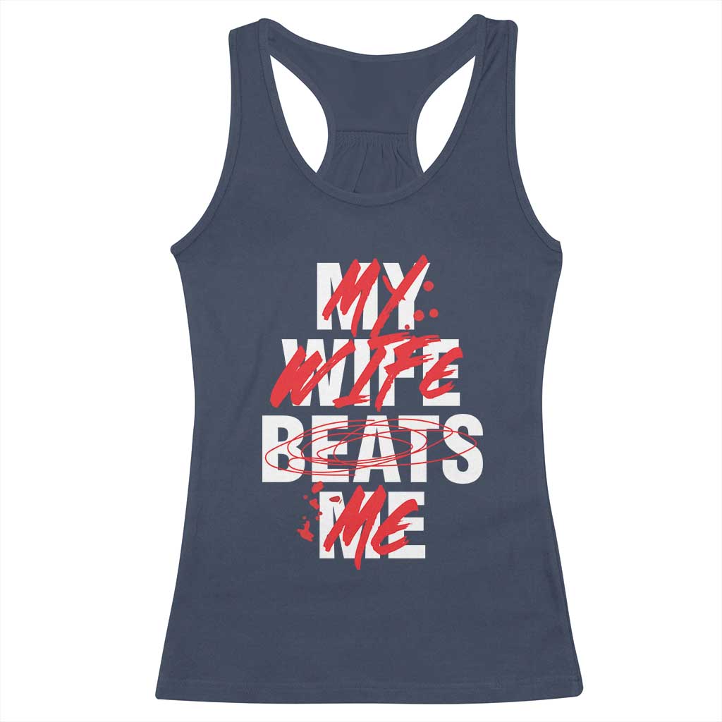 My Wife Beats Me Racerback Tank Top Funny Husband Birthday Anniversary - Wonder Print Shop