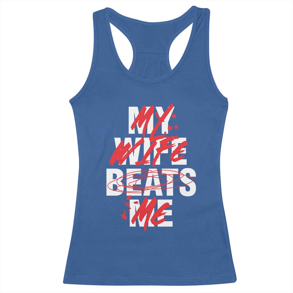 My Wife Beats Me Racerback Tank Top Funny Husband Birthday Anniversary - Wonder Print Shop