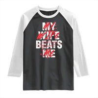 My Wife Beats Me Raglan Shirt Funny Husband Birthday Anniversary - Wonder Print Shop