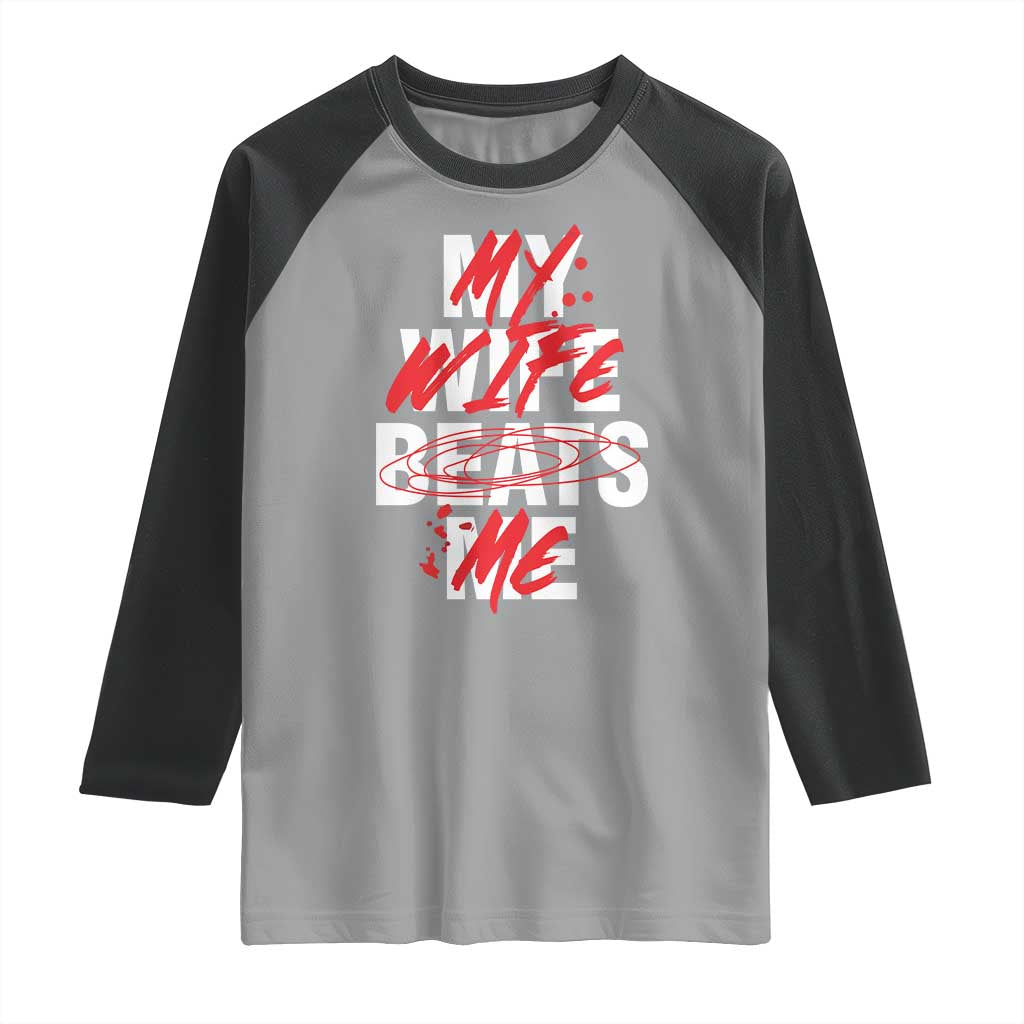 My Wife Beats Me Raglan Shirt Funny Husband Birthday Anniversary - Wonder Print Shop