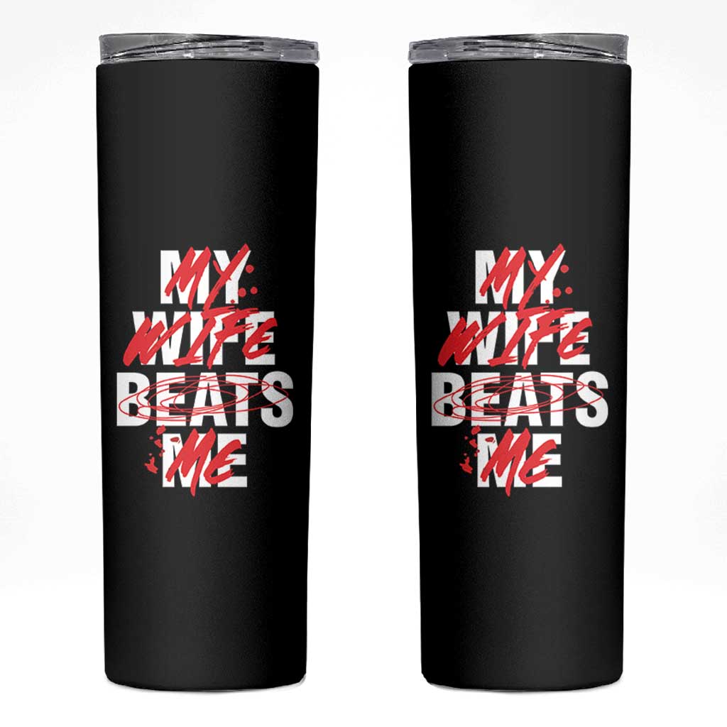 My Wife Beats Me Skinny Tumbler Funny Husband Birthday Anniversary - undefined