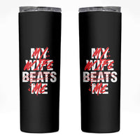 My Wife Beats Me Skinny Tumbler Funny Husband Birthday Anniversary - undefined