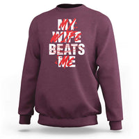 My Wife Beats Me Sweatshirt Funny Husband Birthday Anniversary - Wonder Print Shop