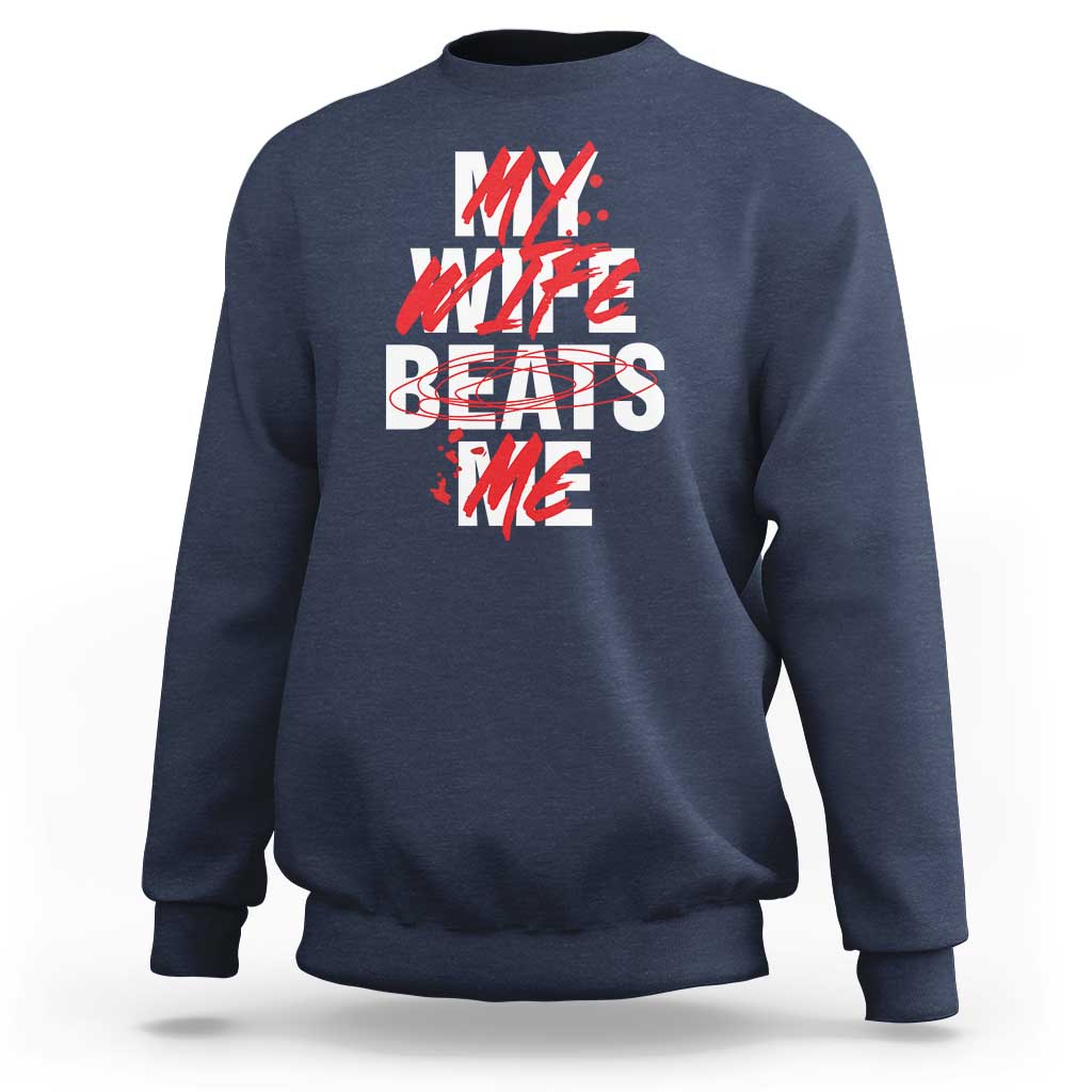 My Wife Beats Me Sweatshirt Funny Husband Birthday Anniversary - Wonder Print Shop
