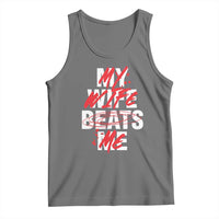 My Wife Beats Me Tank Top Funny Husband Birthday Anniversary - Wonder Print Shop