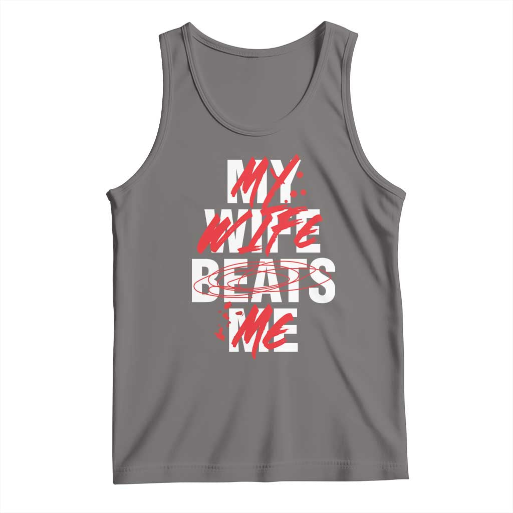 My Wife Beats Me Tank Top Funny Husband Birthday Anniversary - Wonder Print Shop