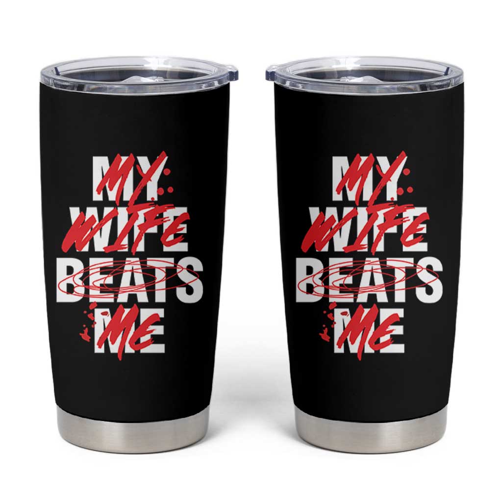 My Wife Beats Me Tumbler Cup Funny Husband Birthday Anniversary - Wonder Print Shop