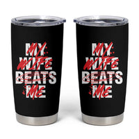 My Wife Beats Me Tumbler Cup Funny Husband Birthday Anniversary - Wonder Print Shop
