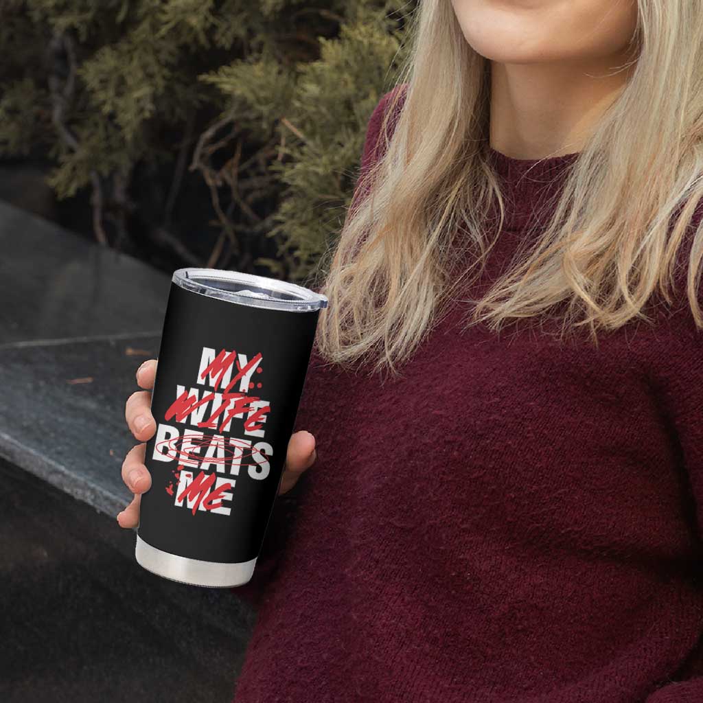 My Wife Beats Me Tumbler Cup Funny Husband Birthday Anniversary - Wonder Print Shop