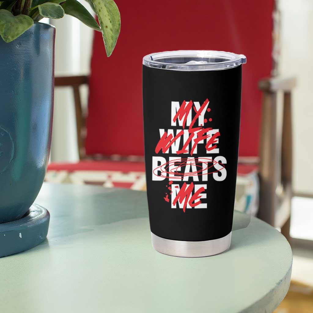 My Wife Beats Me Tumbler Cup Funny Husband Birthday Anniversary - Wonder Print Shop