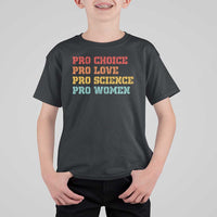 Pro Choice Pro Love Pro Science Pro Women T Shirt For Kid Retro Equal Rights - Wonder Print Shop