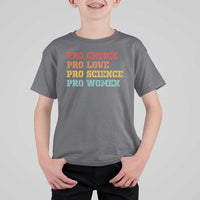 Pro Choice Pro Love Pro Science Pro Women T Shirt For Kid Retro Equal Rights - Wonder Print Shop