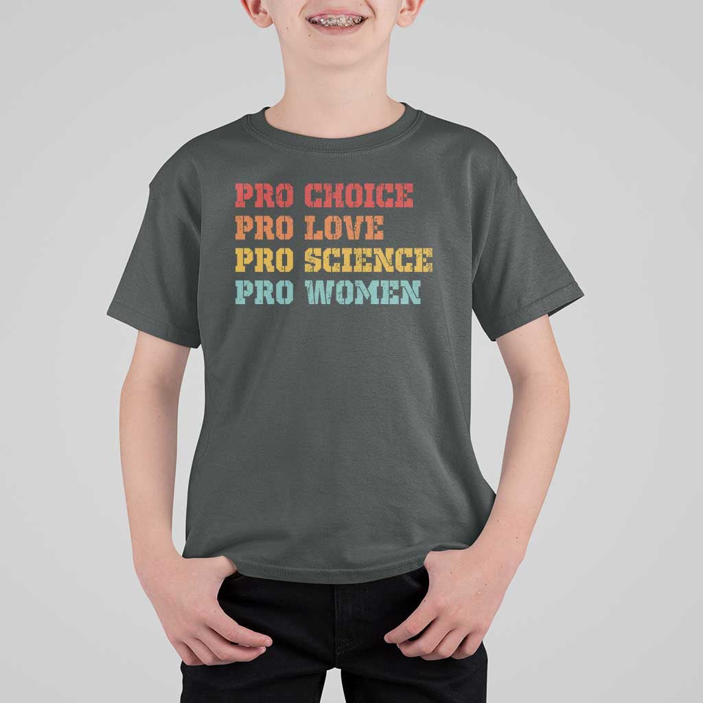 Pro Choice Pro Love Pro Science Pro Women T Shirt For Kid Retro Equal Rights - Wonder Print Shop