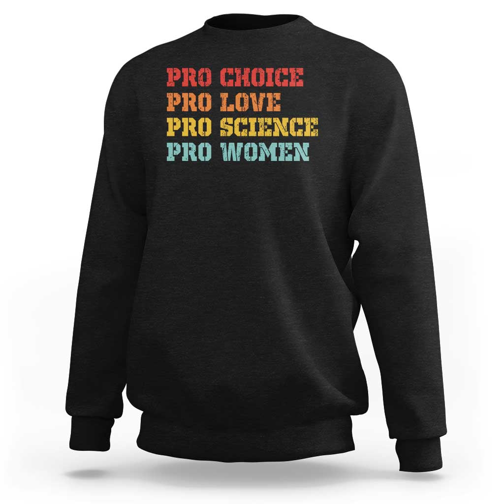 Pro Choice Pro Love Pro Science Pro Women Sweatshirt Retro Equal Rights - Wonder Print Shop