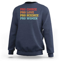 Pro Choice Pro Love Pro Science Pro Women Sweatshirt Retro Equal Rights - Wonder Print Shop