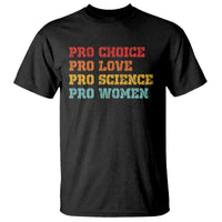 Pro Choice Pro Love Pro Science Pro Women T Shirt Retro Equal Rights - Wonder Print Shop