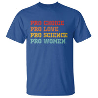 Pro Choice Pro Love Pro Science Pro Women T Shirt Retro Equal Rights - Wonder Print Shop