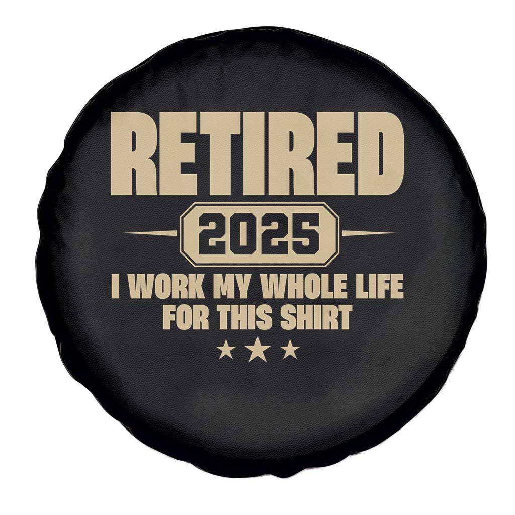 Retired Est 2025 Spare Tire Cover Retirement Worked Whole Life For This