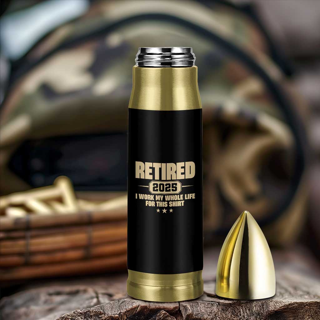 Retired Est 2025 Bullet Tumbler Retirement Worked Whole Life For This