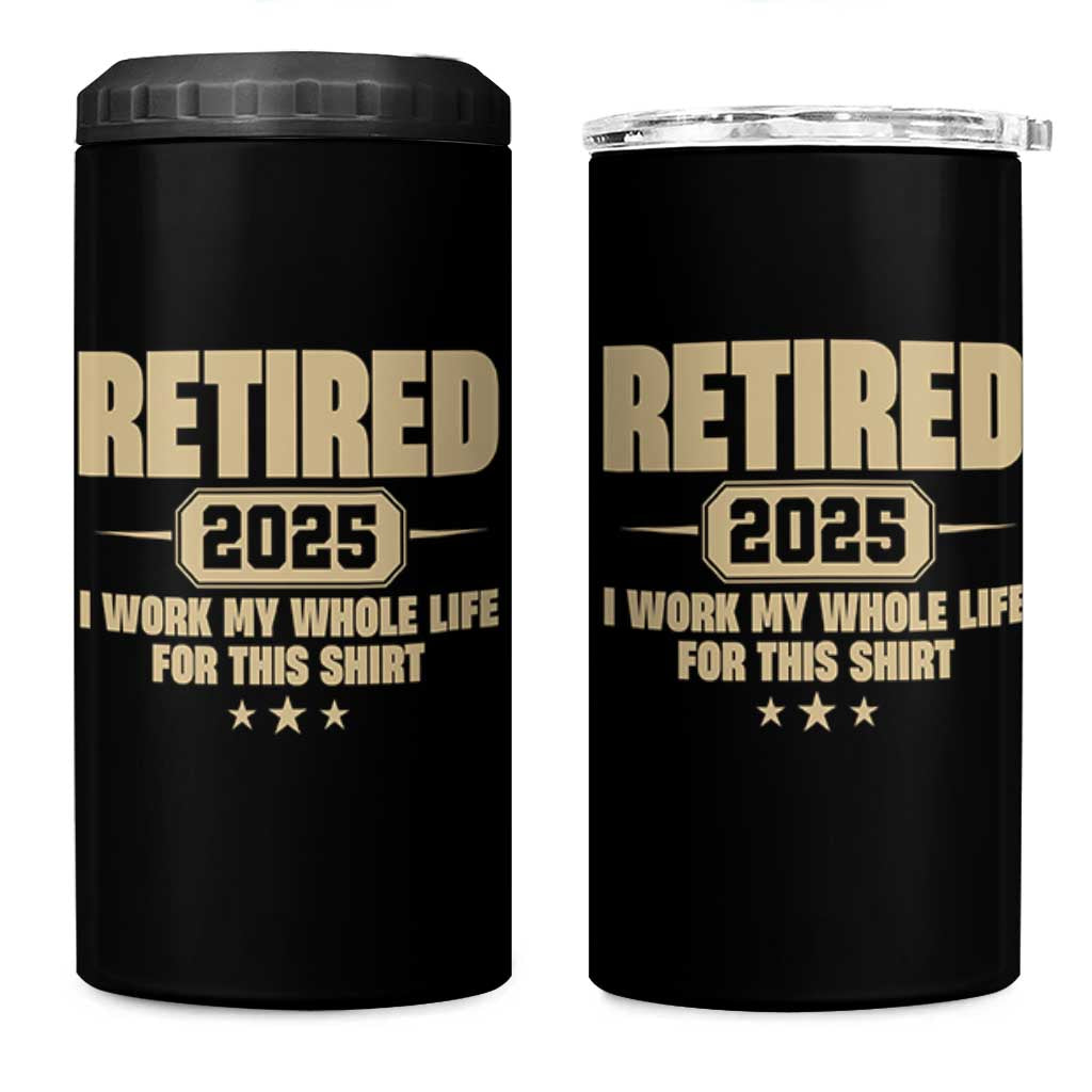 Retired Est 2025 4 in 1 Can Cooler Tumbler Retirement Worked Whole Life For This