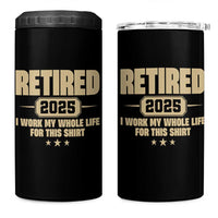 Retired Est 2025 4 in 1 Can Cooler Tumbler Retirement Worked Whole Life For This