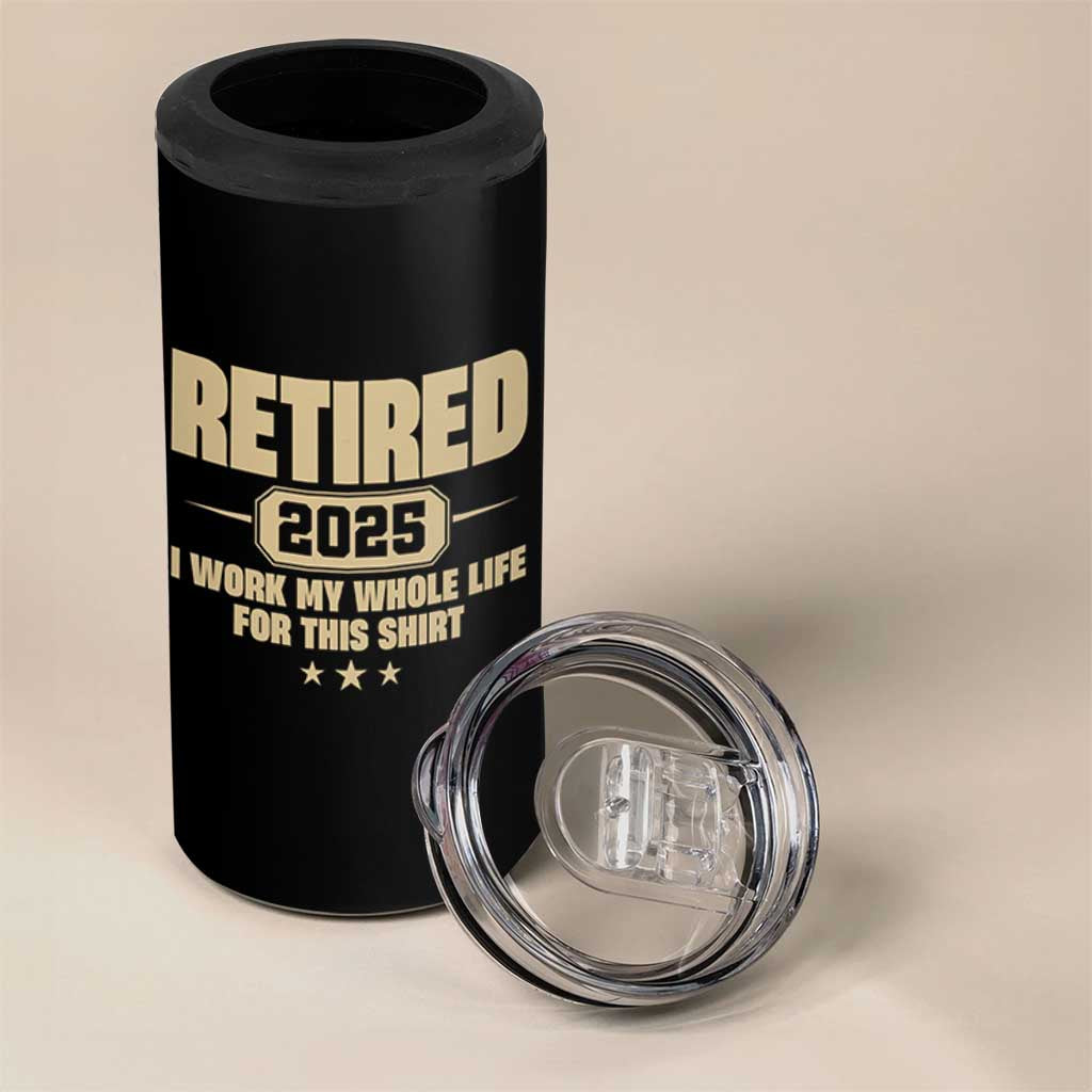 Retired Est 2025 4 in 1 Can Cooler Tumbler Retirement Worked Whole Life For This
