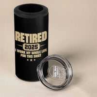 Retired Est 2025 4 in 1 Can Cooler Tumbler Retirement Worked Whole Life For This