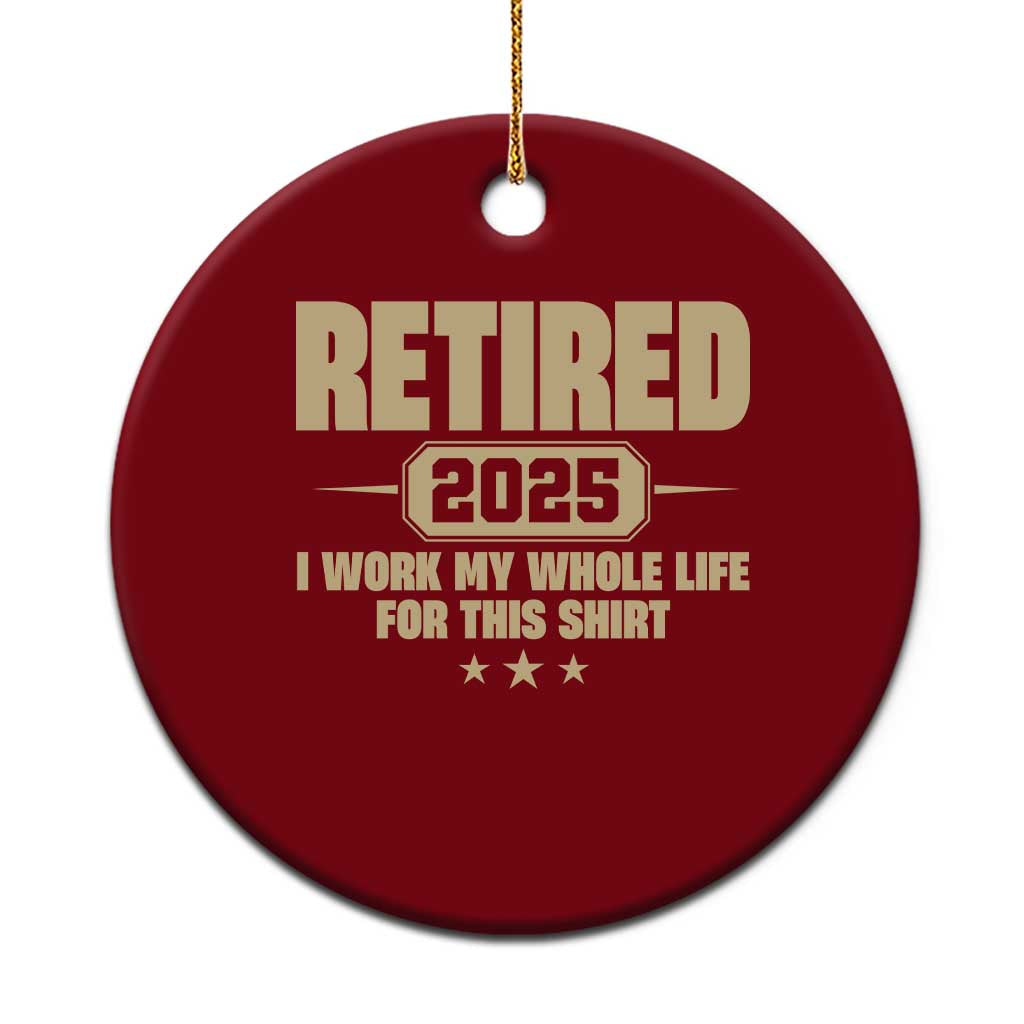 Retired Est 2025 Ceramic Ornament Retirement Worked Whole Life For This - Wonder Print Shop