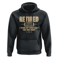 Retired Est 2025 Hoodie Retirement Worked Whole Life For This