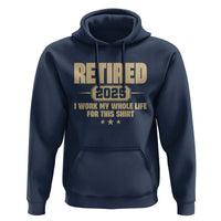 Retired Est 2025 Hoodie Retirement Worked Whole Life For This